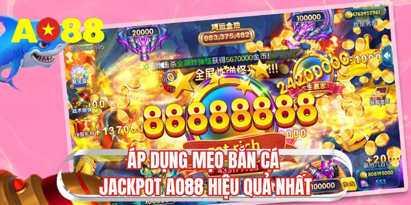 Áp dụng mẹo bắn cá jackpot AO88 hiệu quả nhất