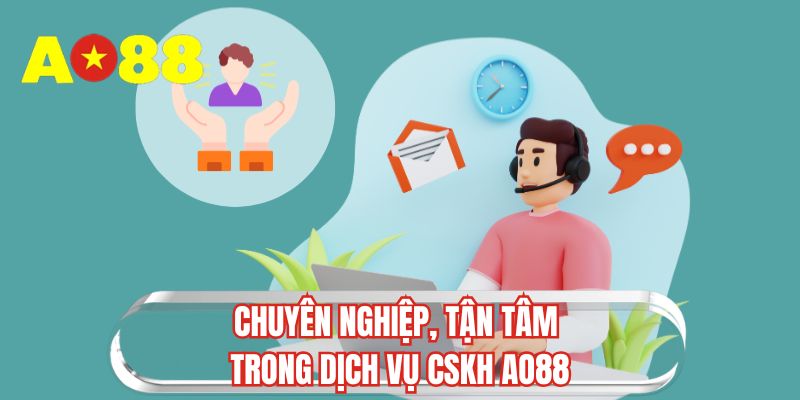 Chuyên nghiệp, tận tâm trong dịch vụ CSKH AO88